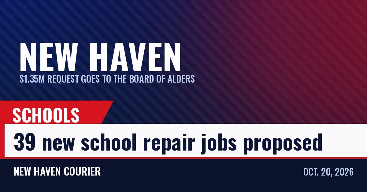 New Haven Courier schools card: 39 new school repair jobs proposed, $1.35M request goes to the Board of Alders